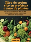 Libro de cocina rico en proteinas a base de plantas : Un libro de cocina vegano completo con recetas rapidas y faciles de alto contenido de proteinas para culturistas - Book