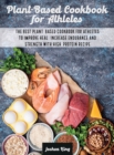 Plant-Based Cookbook for Athletes : The Best Plant-Based Cookbook For Athletes To Improve Heal, Increase Endurance and Strength With High-Protein Recipes - Book