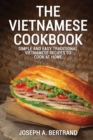 The Vietnamese Cookbook : Simple and Easy Traditional Vietnamese Recipes to Cook at Home - Book