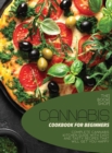 Cannabis Cookbook For Beginners : Complete Cannabis Kitchen Guide with Easy and Tasty Recipes That Will Get You Happy - Book