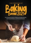 The Process of Baking Bread 2021 : The Essential Guide to Baking Kneaded Breads, No-Knead Breads, and Enriched Breads - Book