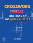 Crossword Puzzles : Big Book of 300 Quick Puzzles - Book