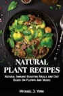 Natural Plant Recipes : Natural Immunie Boosting Meals And Diet Based On Platnts And Vegies - Book