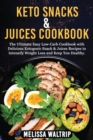 Keto Snacks & Juices Cookbook : The Ultimate Easy Low-Carb Cookbook with Delicious Ketogenic Snack & Juices Recipes to Intensify Weight Loss and Keep You Healthy. - Book