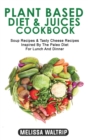 Plant Based Diet & Juices Cookbook : Soup Recipes & Tasty Cheese Recipes Inspired By The Paleo Diet For Lunch And Dinner - Book