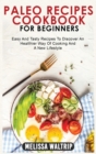 Paleo Recipes Cookbook for Beginners : Easy And Tasty Recipes To Discover An Healthier Way Of Cooking And A New Lifestyle - Book