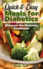 Quick & Easy Meals for Diabetics : Discover the Diabetes Cookbook - Book