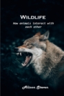 Wildlife : How animals interact with each other - Book