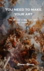 You need to make your art : The Artist's Way for the 21st century - Book