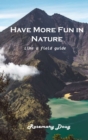 Have More Fun in Nature : Like a field guide - Book