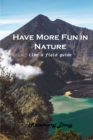 Have More Fun in Nature : Like a field guide - Book