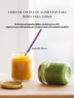 Libro de Cocina de Alimentos Para Bebes Para Todos : Recetas para principiantes rapidas y saludables para su bebe. Asegurese de que su bebe aprenda sobre los mejores sabores de los alimentos saludable - Book