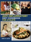 Anti-Inflammatory Diet Cookbook For Athlete : Definitive Sport Meal Plan for Men and Women Complete Nutrition Guide With Easy and Affordable Recipes to Weight Loss, Reduce Inflammation and Burn Fat - Book