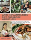 Anti-Inflammatory Diet Cookbook Weight Loss : 2 Books in 1 A Complete Meal Plan to Weight Loss for Him and Her 200 Affordable and Easy to Prepare Recipes to Jumpstart your Free Inflammation Path - Book