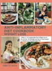 Anti-Inflammatory Diet Cookbook Weight Loss : 2 Books in 1 A Complete Meal Plan to Weight Loss for Him and Her 200 Affordable and Easy to Prepare Recipes to Jumpstart your Free Inflammation Path - Book