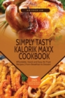Simply Tasty Kalorik Maxx Cookbook : Affordable, Quick and Easy Air Fryer Recipes From Breakfast to Dessert - Book