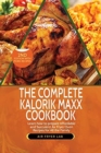 The Complete Kalorik Maxx Cookbook : Learn How to Prepare Affordable and Succulent Air Fryer Oven Recipes for All the Family - Book