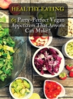 Healthy Eating - 63 Party-Perfect Vegan Appetizers That Anyone Can Make : Delicious Vegan Recipes - Cookbook In Italiano Contenente 63 Ricette Di Antipasti Per Vegani - Rigid Cover Version - Italian L - Book
