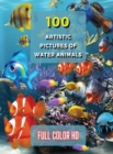 100 Artistic Pictures of Water Animals - Photography Techniques and Photo Gallery - Full Color HD : A Collection Of Colorful Tropical Fish - The Best Animal Pictures And Art Images Ideas - Premium Rig - Book