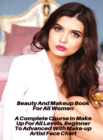 Beauty And Makeup Book For All Women - A Complete Course In Make Up For All Levels, Beginner To Advanced With Make-up Artist Face Chart : Full Color Cosmetic Book - Libro Di Trucco Per Le Donne Che De - Book