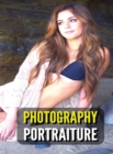 Photography Portraiture - Album Artistic Images - Stock Photos - Art Of Professional And Natural Portraits - Full Color HD : 100 Women - Pictures And Prints - Fine Art Ideas - An Original Way To Captu - Book