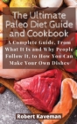 The Ultimate Paleo Diet Guide and Cookbook : A Complete Guide, From What It Is and Why People Follow It, to How You Can Make Your Own Dishes - Book
