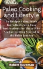 Paleo Cooking and Lifestyle : 82 Recipes Using Fresh Ingredients with Easy Instructions for Those Who Are Just Getting Started in the Paleo Journey - Book