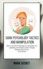 Dark Psychology Tactics and Manipulation : How to use Dark Psychology to read people in a speedway and influence others through Manipulation Tactics (First Edition) - Book