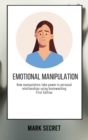 Emotional Manipulation : How manipulators take power in personal relationships using brainwashing (First Edition) - Book