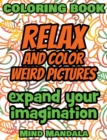 RELAX and COLOR Weird Pictures - Coloring Book - Mindfulness A Relaxing Coloring Therapy : 200 Pages - 100 INCREDIBLE Images - Expand your Imagination - Gift Book for Adults - Relaxation with Stress R - Book
