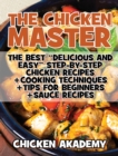The Chicken Master - The Best Delicious And Easy Step-by-step Chicken Recipes - Ultra Premium Color : The Ultimate Guide to Master Cooking Chicken: Cooking Methods + Quick Recipes + Tips and Tricks - Book