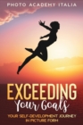 Exceeding Your Goals : Your Self-Development Journey in Picture Form - Book
