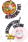 Ketogenic Diet + Intermittent Fasting For Women Over 50 : Lose Weight and Boost Your Energy Like Hollywood Divas with The Best Keto Recipes Ever - Book