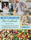 Mediterranean Diet Cookbook Made Easy : 2 Books in 1 Discover A Totally Healthy, Stress-Free Lifestyle by Spending Just a Few Minutes a Day! 200+ Ready-To-Eat, Tasty Recipes for Ultra-Busy People - Book
