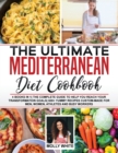 The Ultimate Mediterranean Diet Cookbook : 4 Books in 1- The Complete Guide to Help You Reach Your Transformation Goals- 400+ Yummy Recipes Custom-Made For Men, Women, Athletes And Busy Workers - Book