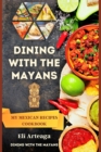 Dining with the Mayans : My Mexican Recipes Cookbook - Book