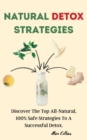 Natural Detox Strategies : Discover The Top All-Natural,100% Safe Strategies to A Successful Detox. - Book