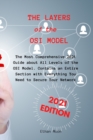 The Layers of the OSI Model : The Most Comprehensive 2021 Guide about All Levels of the OSI Model. Contains an Entire Section with Everything You Need to Secure Your Network! - Book