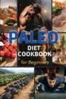 Paleo Diet Cookbook for Beginners : The Essential Guide to Nutrition and Keep a Sporty Physician in Shape - Book