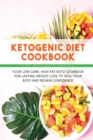 Ketogenic Diet Cookbook : Your Low-Carb, High-Fat Keto Cookbook for Lasting Weight Loss to Heal Your Body and Regain Confidence - Book