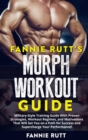 Fannie Rutt's Murph Workout Guide : Military-Style Training Guide With Proven Strategies, Workout Regimes, and Motivations That Will Set You on a Path for Success and Supercharge Your Performance! - Book