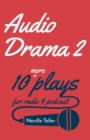 Audio Drama 2 : 10 More Plays for Radio and Podcast - Book