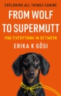 From Wolf to Supermutt and Everything In Between - eBook