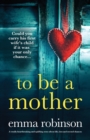 To Be a Mother : A totally heartbreaking and uplifting story about life, loss and second chances - Book