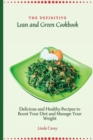 The Definitive Lean and Green Cookbook : Delicious and Healthy Recipes to Boost Your Diet and Manage Your Weight - Book