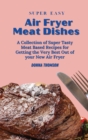 Super Easy Air Fryer Meat Dishes : The Beginner Friendly Air Fryer Guide to Preparing Delicious Meat Dishes - Book