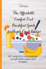 The Affordable Comfort Food Breakfast Guide for People On A Budget : 50+ recipes for a tasty, delicious and affordable comfort food breakfast - Book