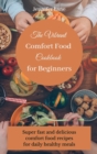 The Vibrant Comfort Food Cookbook for Beginners : Effortless and affordable comfort food cooking guide - Book