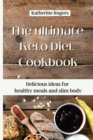 The ultimate Keto Diet Cookbook : Delicious ideas for healthy meals and slim body - Book