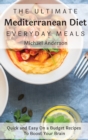 The Ultimate Mediterranean Diet Everyday Meals : Quick and Easy On a Budget Recipes To Boost Your Brain - Book